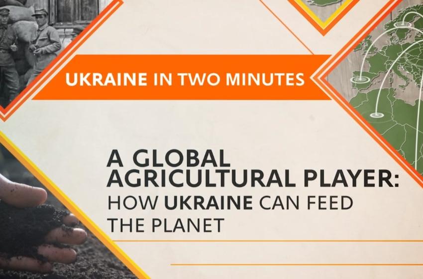 Ukraine in 2 minutes: A Global Agricultural Player: How Ukraine Can Feed The Planet