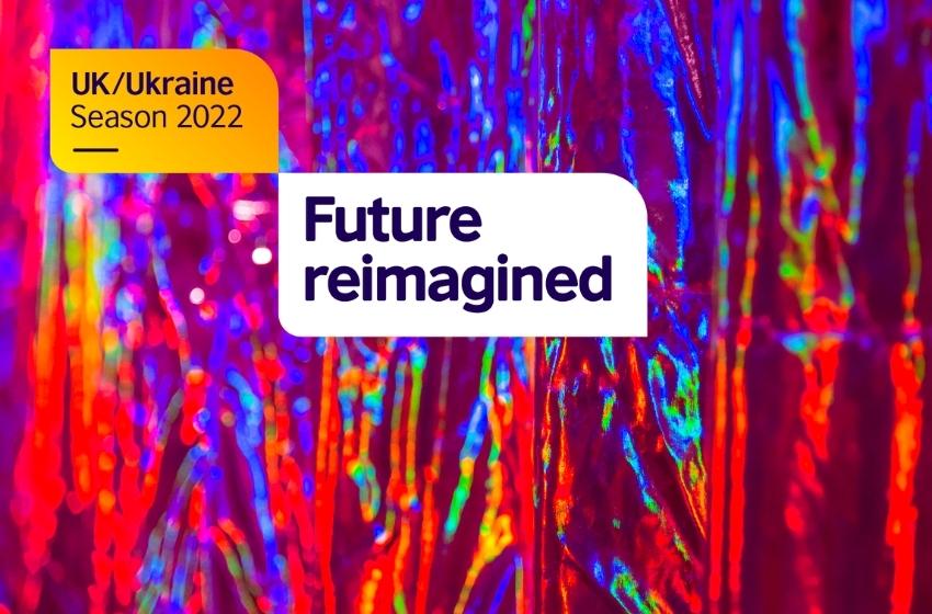 Future reimagined: UK/Ukraine Season of Culture 2022