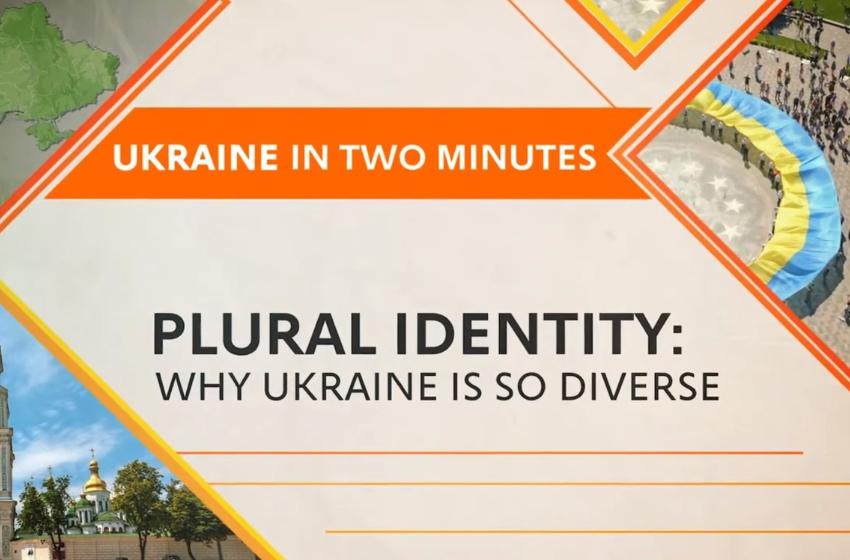 Ukraine in 2 minutes: Plural Identity. Why Ukraine Is So Diverse