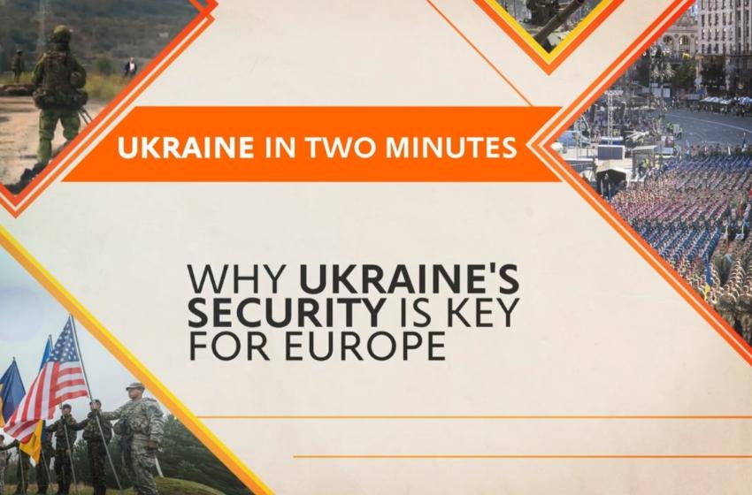 Ukraine in 2 minutes: Why Ukraine`s Security Is Key For Europe?